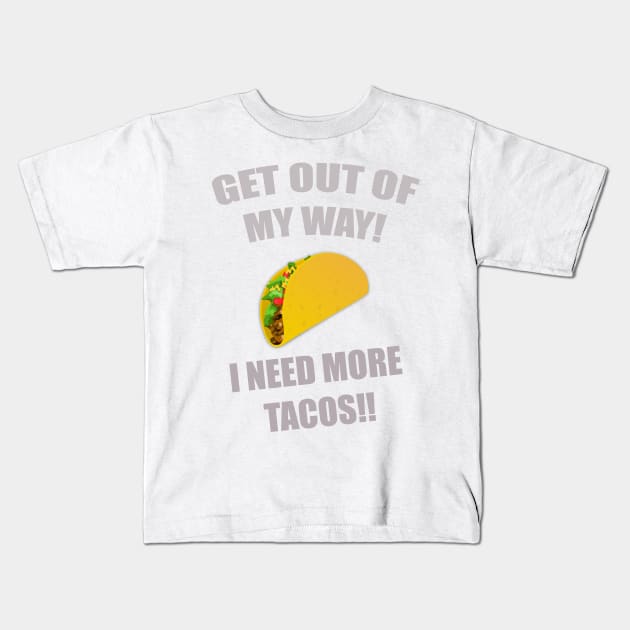 GET OUT OF MY WAY I NEED MORE TACOS GRAY Kids T-Shirt by Prairie Ridge Designs